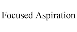 FOCUSED ASPIRATION trademark