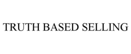 TRUTH-BASED SELLING trademark
