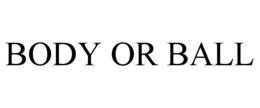 BODY OR BALL trademark