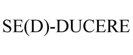 SE(D)-DUCERE trademark