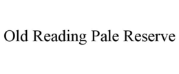 OLD READING PALE RESERVE trademark
