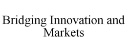 BRIDGING INNOVATION AND MARKETS trademark