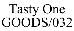 TASTY ONE GOODS/032 trademark