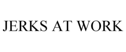 JERKS AT WORK trademark