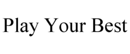 PLAY YOUR BEST trademark