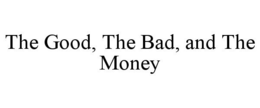 THE GOOD, THE BAD, AND THE MONEY trademark