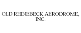 OLD RHINEBECK AERODROME, INC. trademark