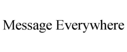 MESSAGE EVERYWHERE trademark