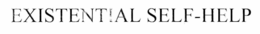 EXISTENTIAL SELF-HELP trademark