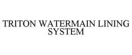 TRITON WATERMAIN LINING SYSTEM trademark