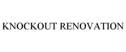 KNOCKOUT RENOVATION trademark
