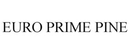 EURO PRIME PINE trademark