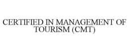 CERTIFIED IN MANAGEMENT OF TOURISM (CMT) trademark
