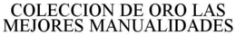 COLECCION DE ORO LAS MEJORES MANUALIDADES trademark