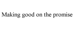 MAKING GOOD ON THE PROMISE trademark