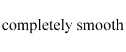 COMPLETELY SMOOTH trademark