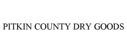 PITKIN COUNTY DRY GOODS trademark