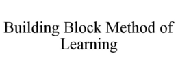 BUILDING BLOCK METHOD OF LEARNING trademark