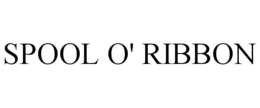 SPOOL O' RIBBON trademark