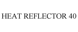 HEAT REFLECTOR 40 trademark