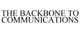 THE BACKBONE TO COMMUNICATIONS trademark