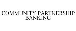 COMMUNITY PARTNERSHIP BANKING trademark