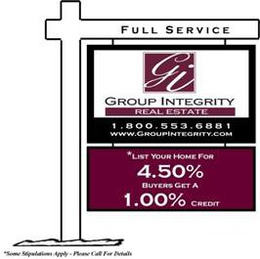 FULL SERVICE GI GROUP INTEGRITY REAL ESTATE 1.800.553.6881 WWW.GROUPINTEGRITY.COM LIST YOUR HOME FOR 4.50% BUYERS GET 1.00% CREDIT trademark