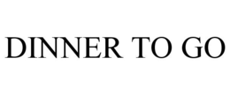 DINNER TO GO trademark