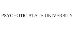 PSYCHOTIC STATE UNIVERSITY trademark