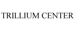 TRILLIUM CENTER trademark