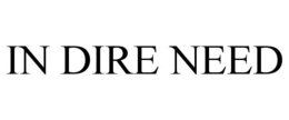 IN DIRE NEED trademark