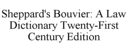 SHEPPARD'S BOUVIER: A LAW DICTIONARY TWENTY-FIRST CENTURY EDITION trademark