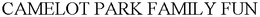 CAMELOT PARK FAMILY FUN trademark