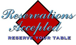 RESERVATIONS ACCEPTED RESERVE YOUR TABLE trademark