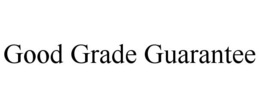 GOOD GRADE GUARANTEE trademark