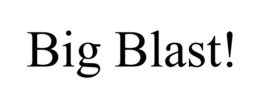 BIG BLAST! trademark