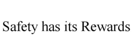 SAFETY HAS ITS REWARDS trademark