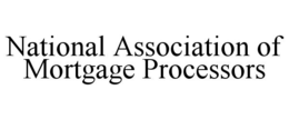 NATIONAL ASSOCIATION OF MORTGAGE PROCESSORS trademark
