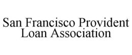 SAN FRANCISCO PROVIDENT LOAN ASSOCIATION trademark