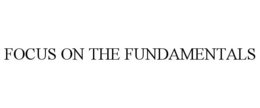 FOCUS ON THE FUNDAMENTALS trademark