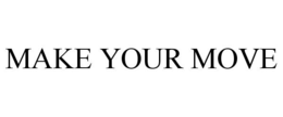 MAKE YOUR MOVE trademark
