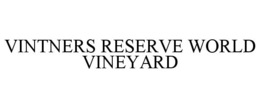 VINTNERS RESERVE WORLD VINEYARD trademark