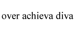 OVER ACHIEVA DIVA trademark