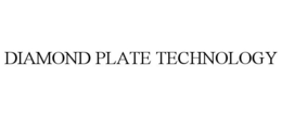 DIAMOND PLATE TECHNOLOGY trademark