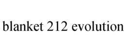 BLANKET 212 EVOLUTION trademark