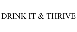 DRINK IT & THRIVE trademark