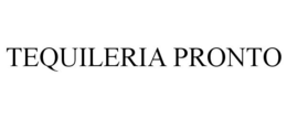 TEQUILERIA PRONTO trademark