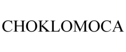 CHOKLOMOCA trademark