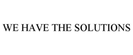 WE HAVE THE SOLUTIONS trademark