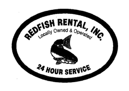REDFISH RENTAL, INC. 24 HOUR SERVICE LOCALLY OWNED & OPERATED trademark